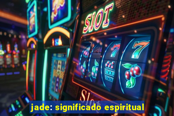 jade: significado espiritual